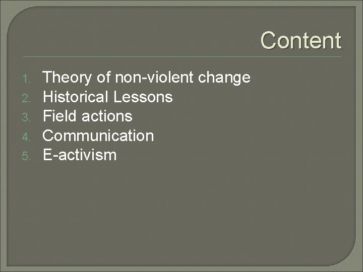 Content 1. 2. 3. 4. 5. Theory of non-violent change Historical Lessons Field actions