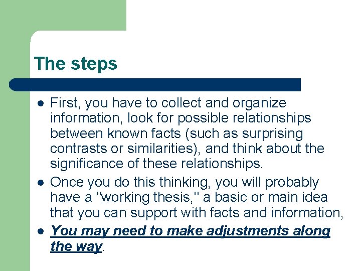 The steps l l l First, you have to collect and organize information, look