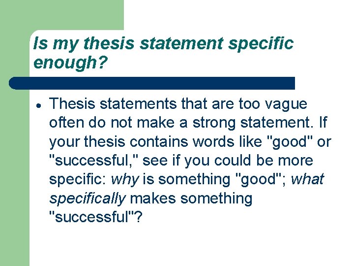 Is my thesis statement specific enough? Thesis statements that are too vague often do