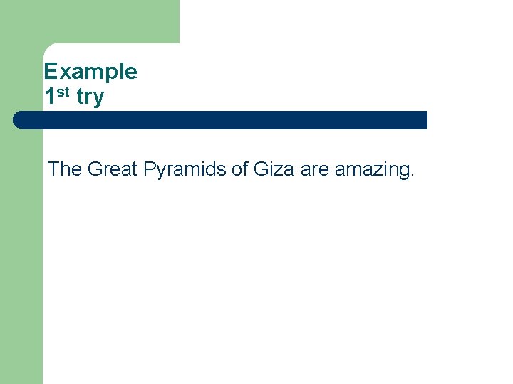 Example 1 st try The Great Pyramids of Giza are amazing. 