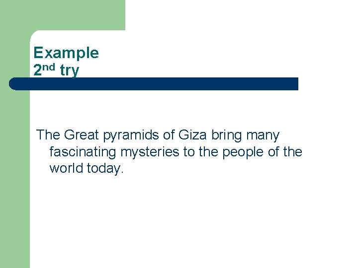 Example 2 nd try The Great pyramids of Giza bring many fascinating mysteries to