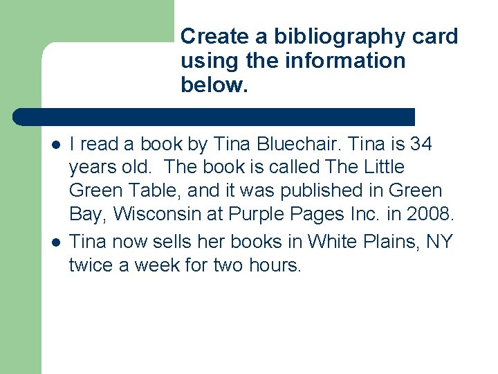 Create a bibliography card using the information below. l l I read a book