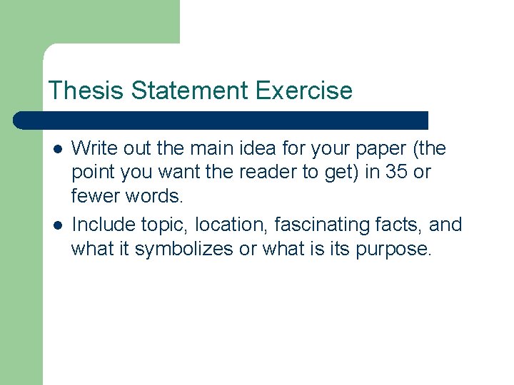 Thesis Statement Exercise l l Write out the main idea for your paper (the