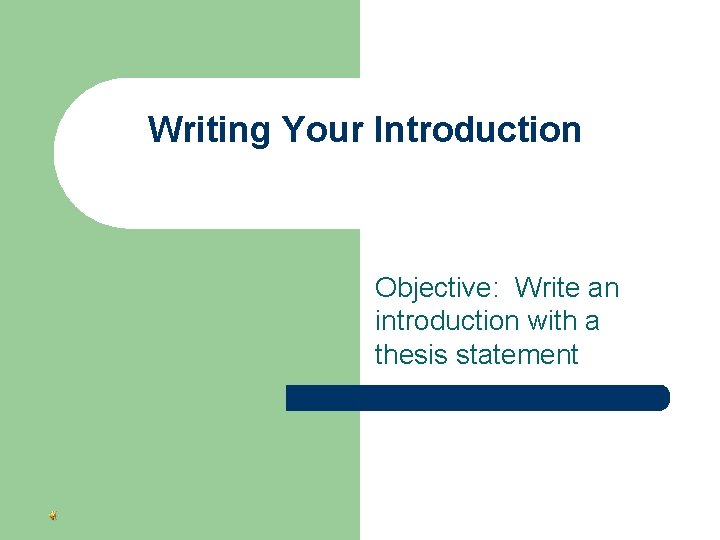 Writing Your Introduction Objective: Write an introduction with a thesis statement 