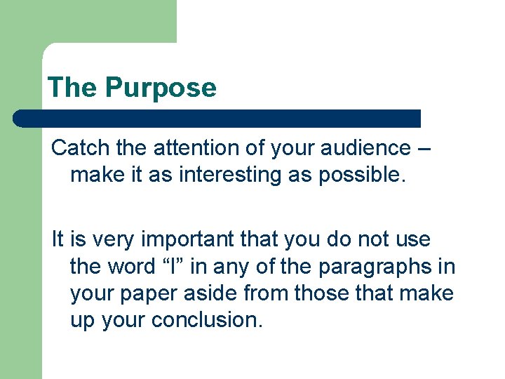 The Purpose Catch the attention of your audience – make it as interesting as