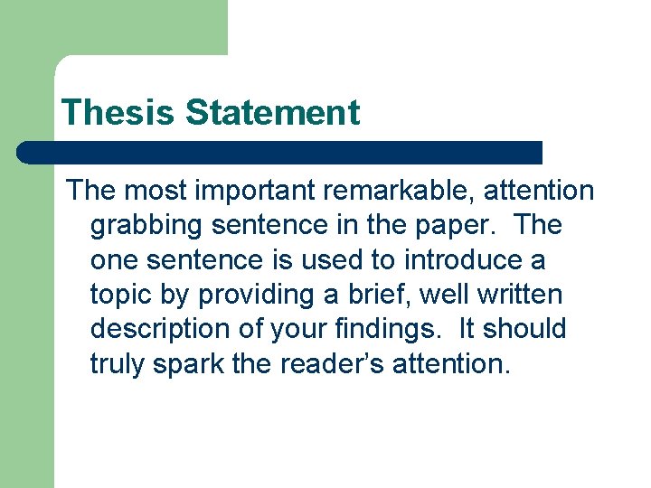Thesis Statement The most important remarkable, attention grabbing sentence in the paper. The one