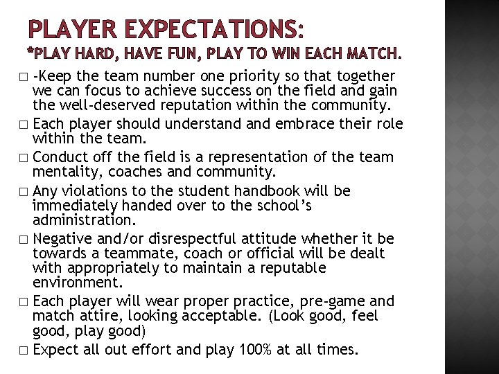 PLAYER EXPECTATIONS: *PLAY HARD, HAVE FUN, PLAY TO WIN EACH MATCH. � -Keep the