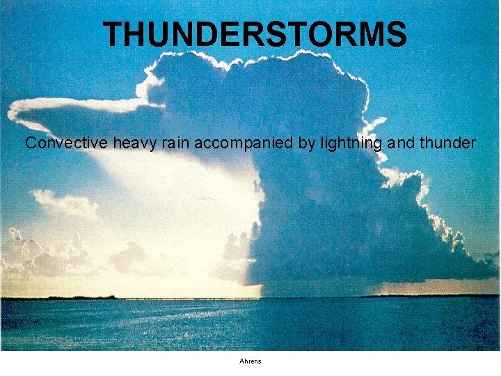 THUNDERSTORMS Convective heavy rain accompanied by lightning and thunder Ahrens 