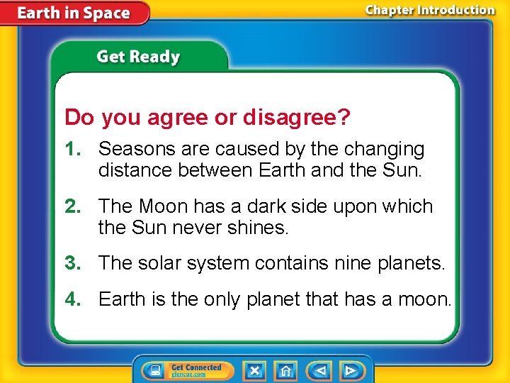 Do you agree or disagree? 1. Seasons are caused by the changing distance between