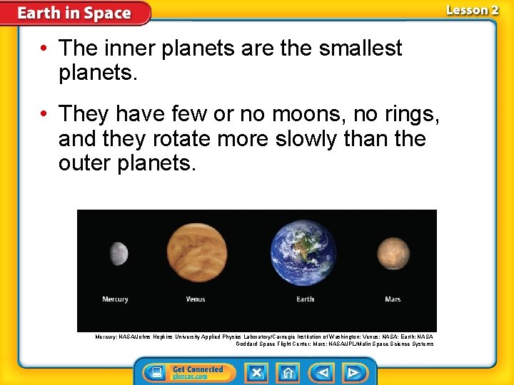  • The inner planets are the smallest planets. • They have few or