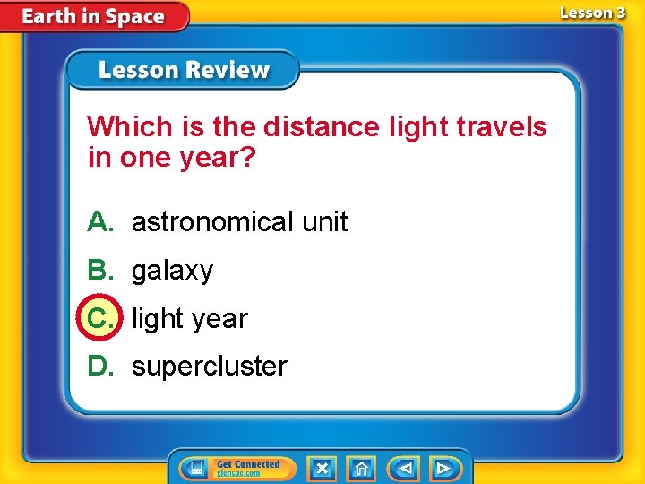 Which is the distance light travels in one year? A. astronomical unit B. galaxy
