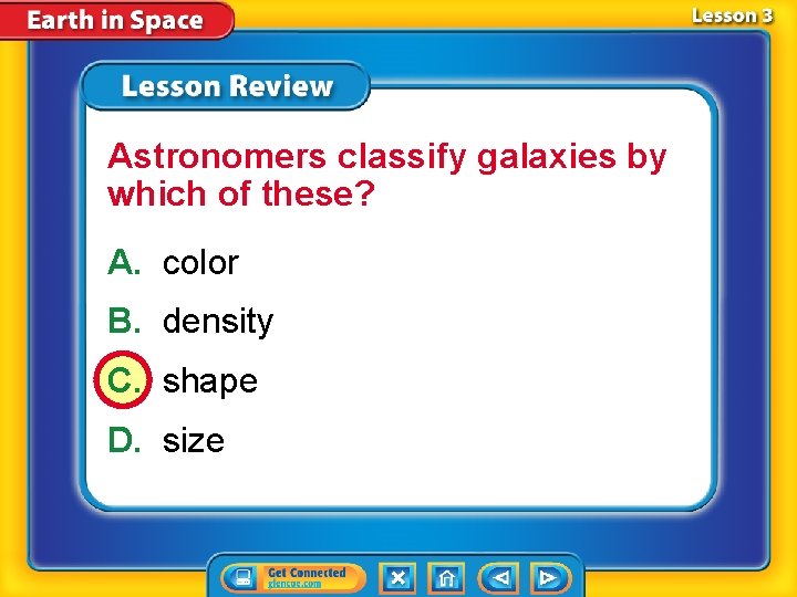 Astronomers classify galaxies by which of these? A. color B. density C. shape D.