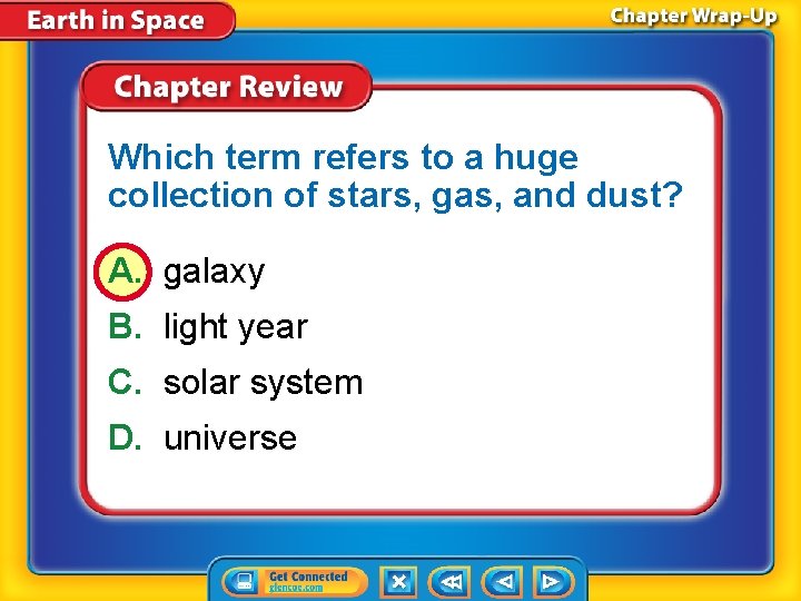 Which term refers to a huge collection of stars, gas, and dust? A. galaxy