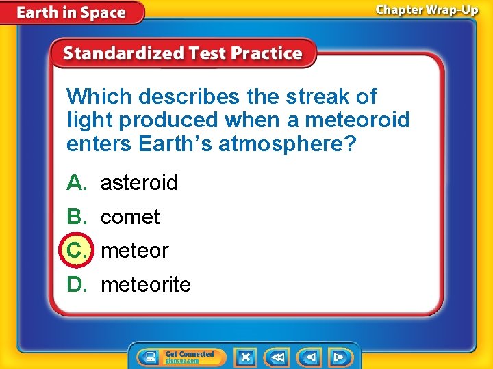 Which describes the streak of light produced when a meteoroid enters Earth’s atmosphere? A.