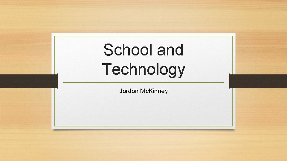 School and Technology Jordon Mc. Kinney 