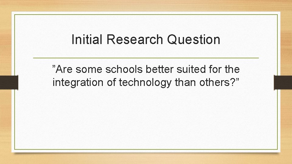 Initial Research Question ”Are some schools better suited for the integration of technology than