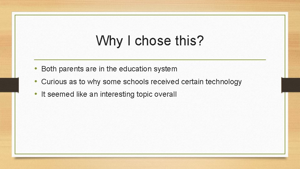 Why I chose this? • Both parents are in the education system • Curious