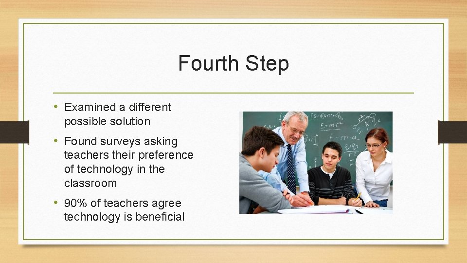 Fourth Step • Examined a different possible solution • Found surveys asking teachers their