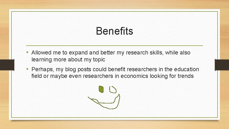 Benefits • Allowed me to expand better my research skills, while also learning more