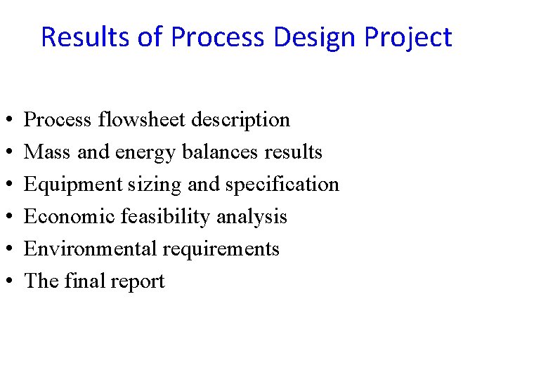 Results of Process Design Project • • • Process flowsheet description Mass and energy Results of Process Design Project • • • Process flowsheet description Mass and energy