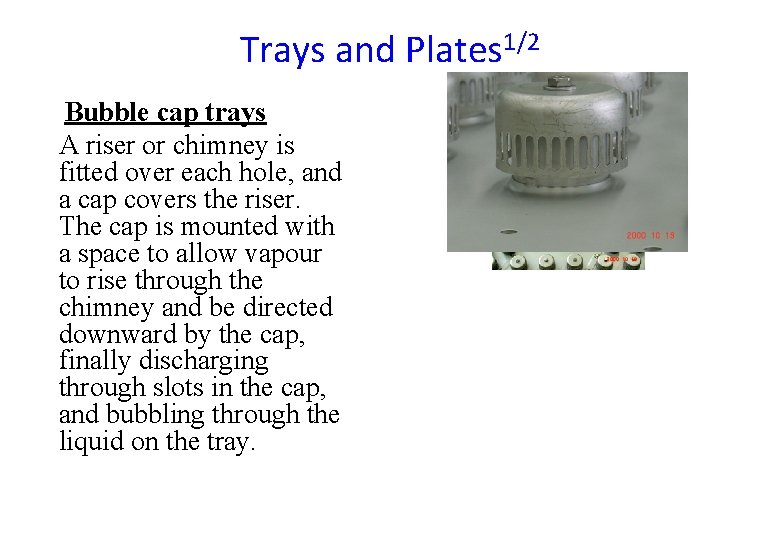 Trays and Plates 1/2 Bubble cap trays A riser or chimney is fitted over Trays and Plates 1/2 Bubble cap trays A riser or chimney is fitted over