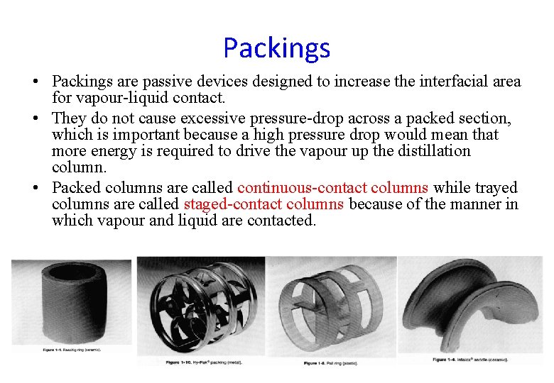 Packings • Packings are passive devices designed to increase the interfacial area for vapour-liquid Packings • Packings are passive devices designed to increase the interfacial area for vapour-liquid