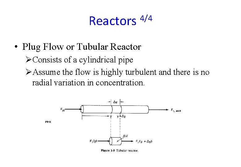 Reactors 4/4 • Plug Flow or Tubular Reactor ØConsists of a cylindrical pipe ØAssume Reactors 4/4 • Plug Flow or Tubular Reactor ØConsists of a cylindrical pipe ØAssume