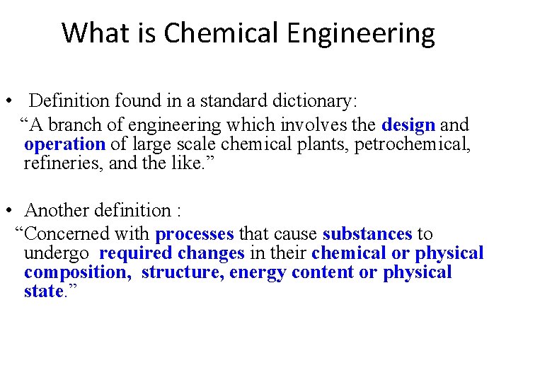 What is Chemical Engineering • Definition found in a standard dictionary: “A branch of What is Chemical Engineering • Definition found in a standard dictionary: “A branch of