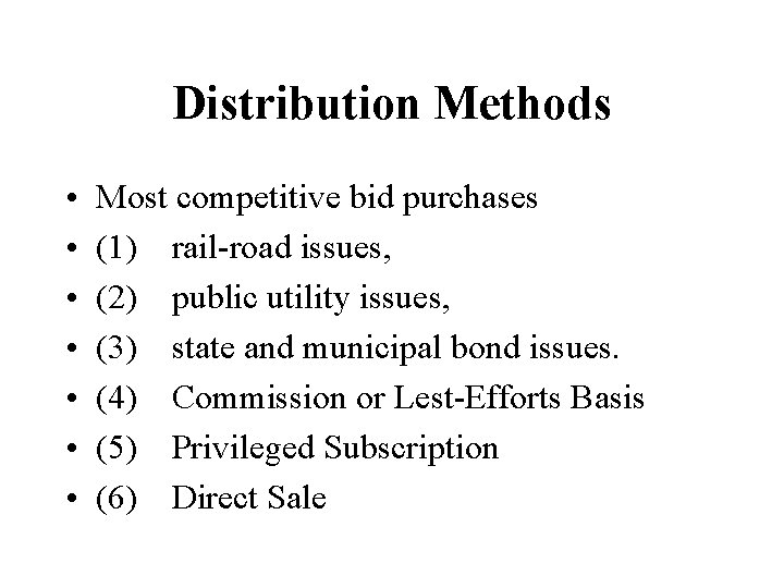 Distribution Methods • • Most competitive bid purchases (1) rail-road issues, (2) public utility Distribution Methods • • Most competitive bid purchases (1) rail-road issues, (2) public utility