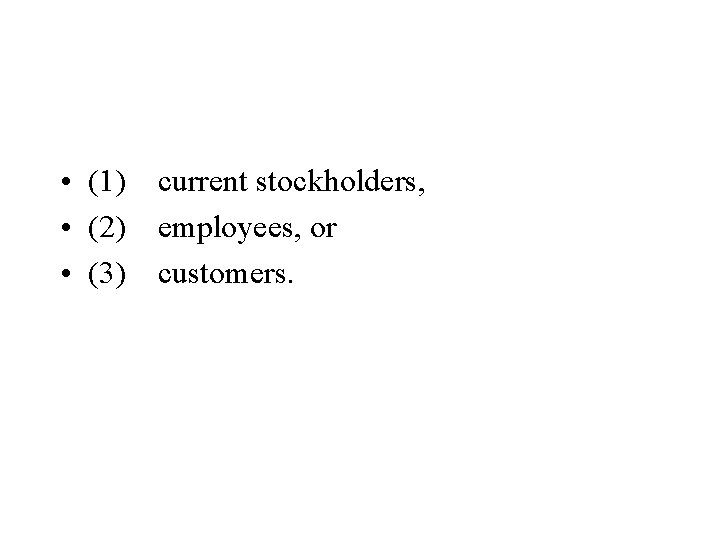 • (1) current stockholders, • (2) employees, or • (3) customers. • (1) current stockholders, • (2) employees, or • (3) customers.