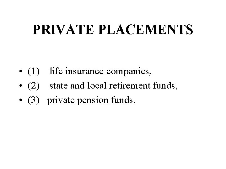 PRIVATE PLACEMENTS • (1) life insurance companies, • (2) state and local retirement funds, PRIVATE PLACEMENTS • (1) life insurance companies, • (2) state and local retirement funds,