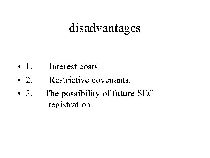 disadvantages • 1. • 2. • 3. Interest costs. Restrictive covenants. The possibility of disadvantages • 1. • 2. • 3. Interest costs. Restrictive covenants. The possibility of