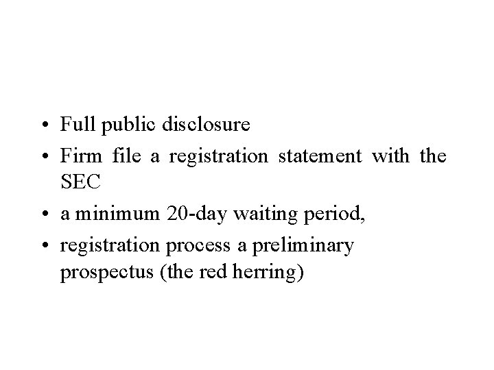 • Full public disclosure • Firm file a registration statement with the SEC • Full public disclosure • Firm file a registration statement with the SEC