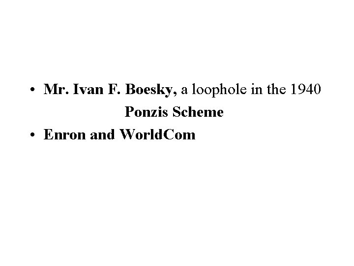 • Mr. Ivan F. Boesky, a loophole in the 1940 Ponzis Scheme • • Mr. Ivan F. Boesky, a loophole in the 1940 Ponzis Scheme •