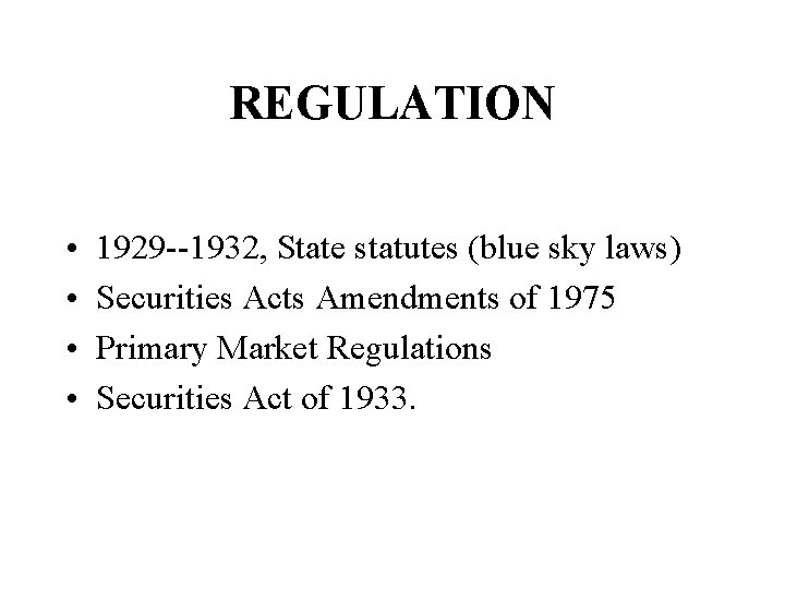 REGULATION • • 1929 --1932, State statutes (blue sky laws) Securities Acts Amendments of REGULATION • • 1929 --1932, State statutes (blue sky laws) Securities Acts Amendments of