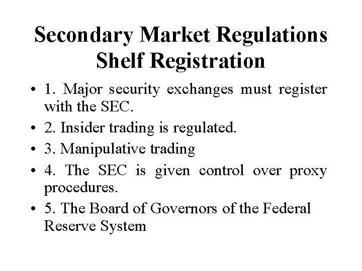 Secondary Market Regulations Shelf Registration • 1. Major security exchanges must register with the Secondary Market Regulations Shelf Registration • 1. Major security exchanges must register with the