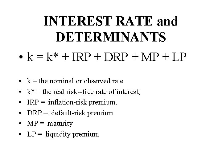 INTEREST RATE and DETERMINANTS • k = k* + IRP + DRP + MP INTEREST RATE and DETERMINANTS • k = k* + IRP + DRP + MP