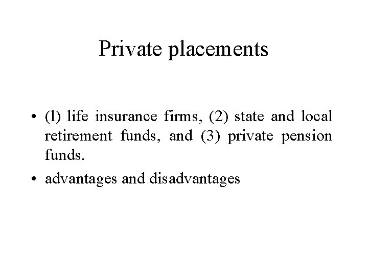 Private placements • (l) life insurance firms, (2) state and local retirement funds, and Private placements • (l) life insurance firms, (2) state and local retirement funds, and