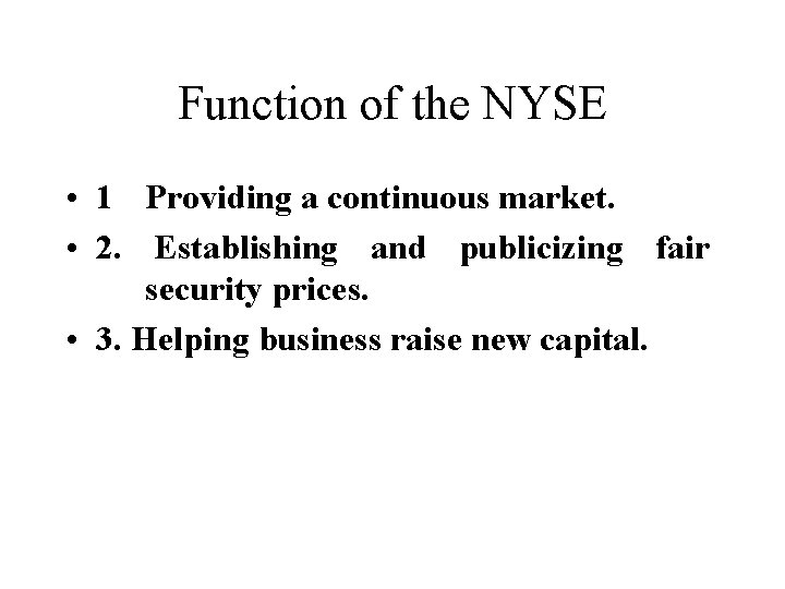 Function of the NYSE • 1 Providing a continuous market. • 2. Establishing and Function of the NYSE • 1 Providing a continuous market. • 2. Establishing and