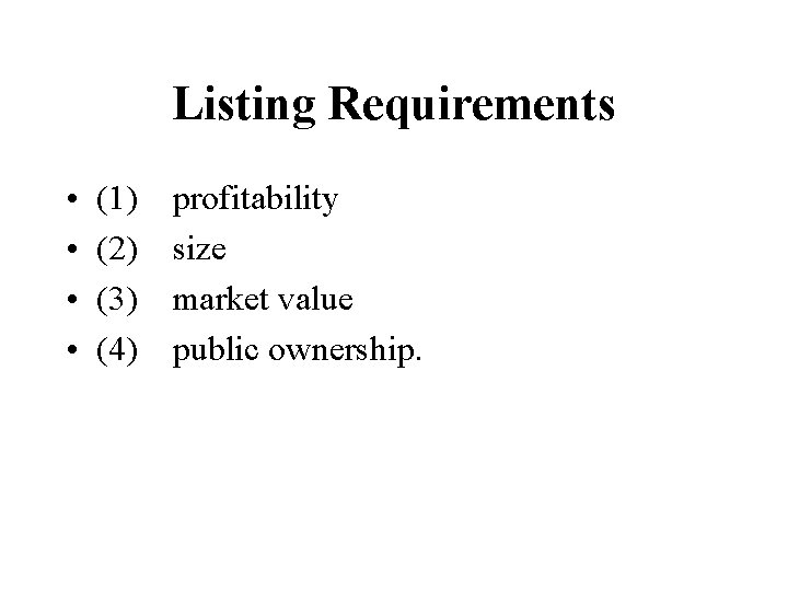 Listing Requirements • • (1) (2) (3) (4) profitability size market value public ownership. Listing Requirements • • (1) (2) (3) (4) profitability size market value public ownership.