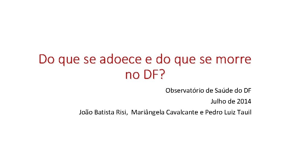 Do que se adoece e do que se morre no DF? Observatório de Saúde Do que se adoece e do que se morre no DF? Observatório de Saúde