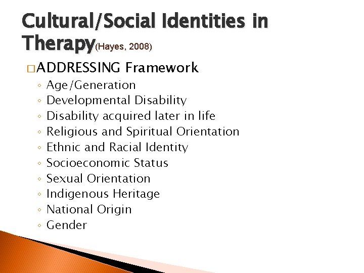 Cultural/Social Identities in Therapy(Hayes, 2008) � ADDRESSING ◦ ◦ ◦ ◦ ◦ Framework Age/Generation