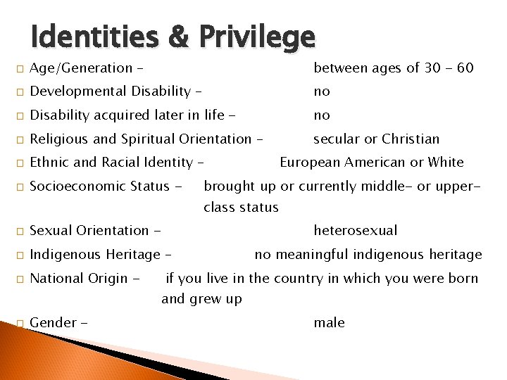 Identities & Privilege � Age/Generation – between ages of 30 - 60 � Developmental
