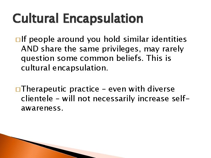 Cultural Encapsulation � If people around you hold similar identities AND share the same