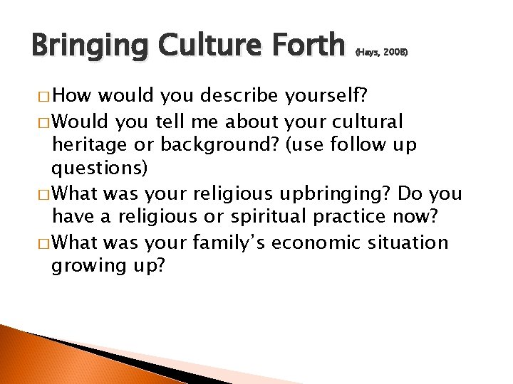 Bringing Culture Forth � How (Hays, 2008) would you describe yourself? � Would you