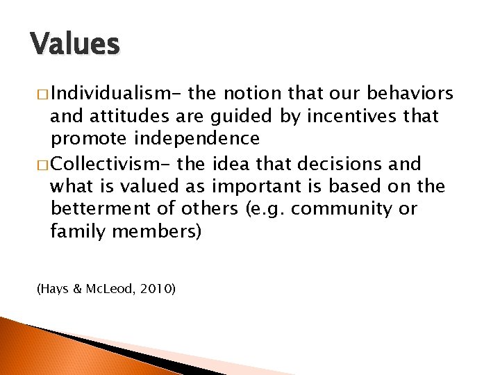Values � Individualism- the notion that our behaviors and attitudes are guided by incentives