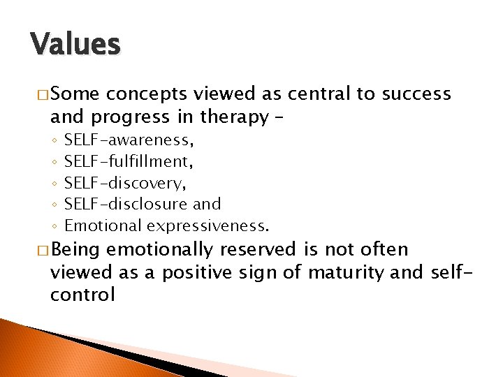 Values � Some concepts viewed as central to success and progress in therapy –