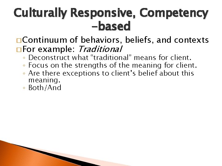 Culturally Responsive, Competency -based � Continuum of behaviors, beliefs, and contexts � For example: