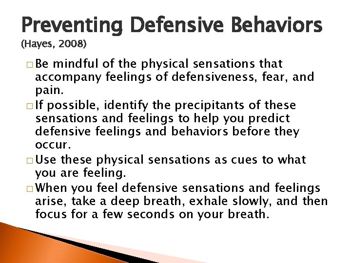 Preventing Defensive Behaviors (Hayes, 2008) � Be mindful of the physical sensations that accompany