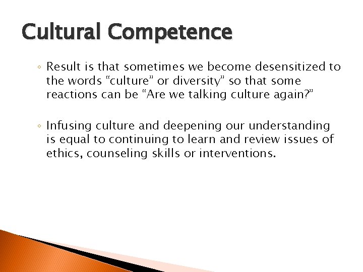 Cultural Competence ◦ Result is that sometimes we become desensitized to the words “culture”